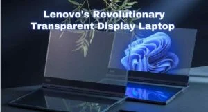 Will Lenovo's Revolutionary Transparent Display Laptop Be Useful for Us?